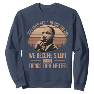 Martin Luther King Jr Sweatshirt Our Lives Begin To End The Day We Become Silent About Things That Matter
