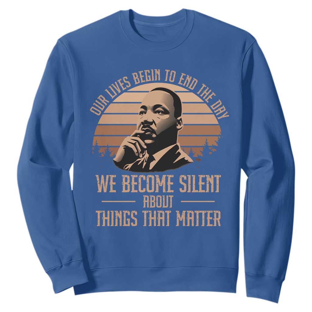 Martin Luther King Jr Sweatshirt Our Lives Begin To End The Day We Become Silent About Things That Matter