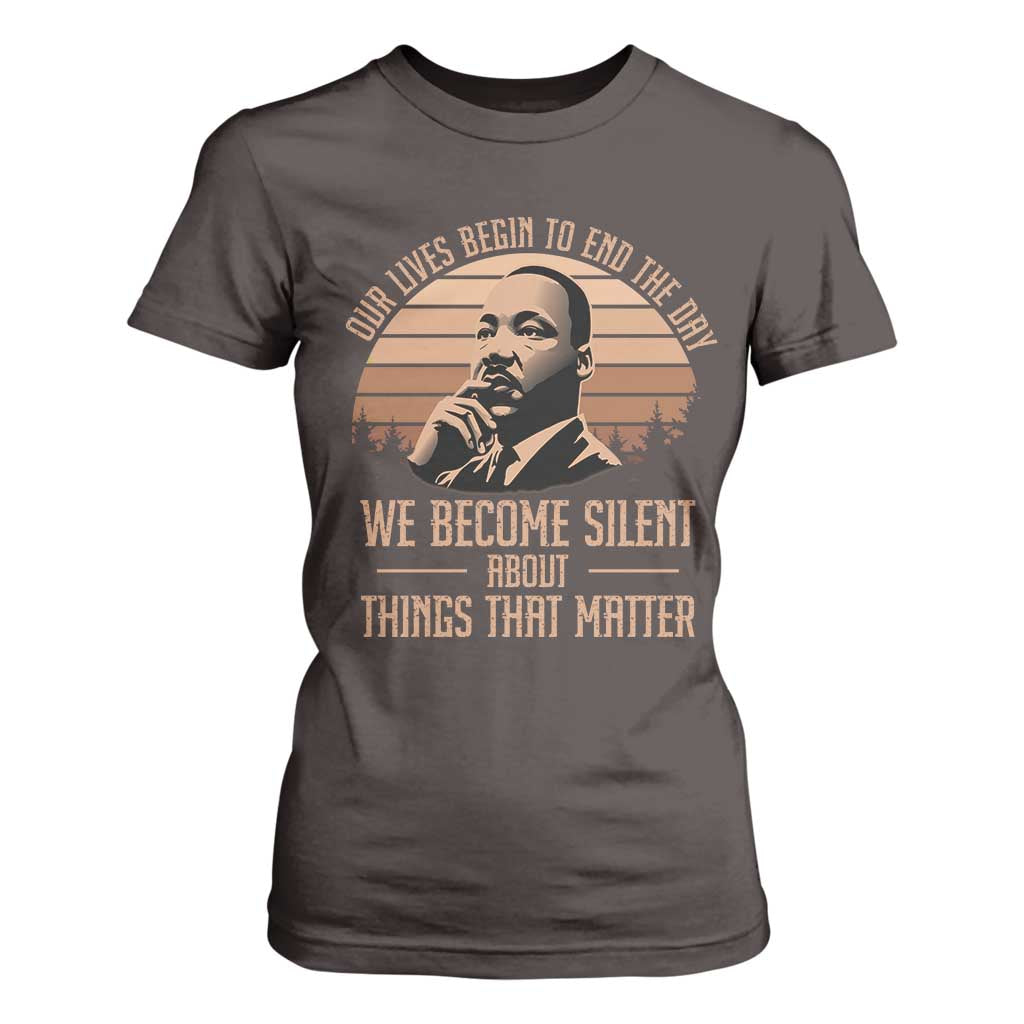 Martin Luther King Jr T Shirt For Women Our Lives Begin To End The Day We Become Silent About Things That Matter