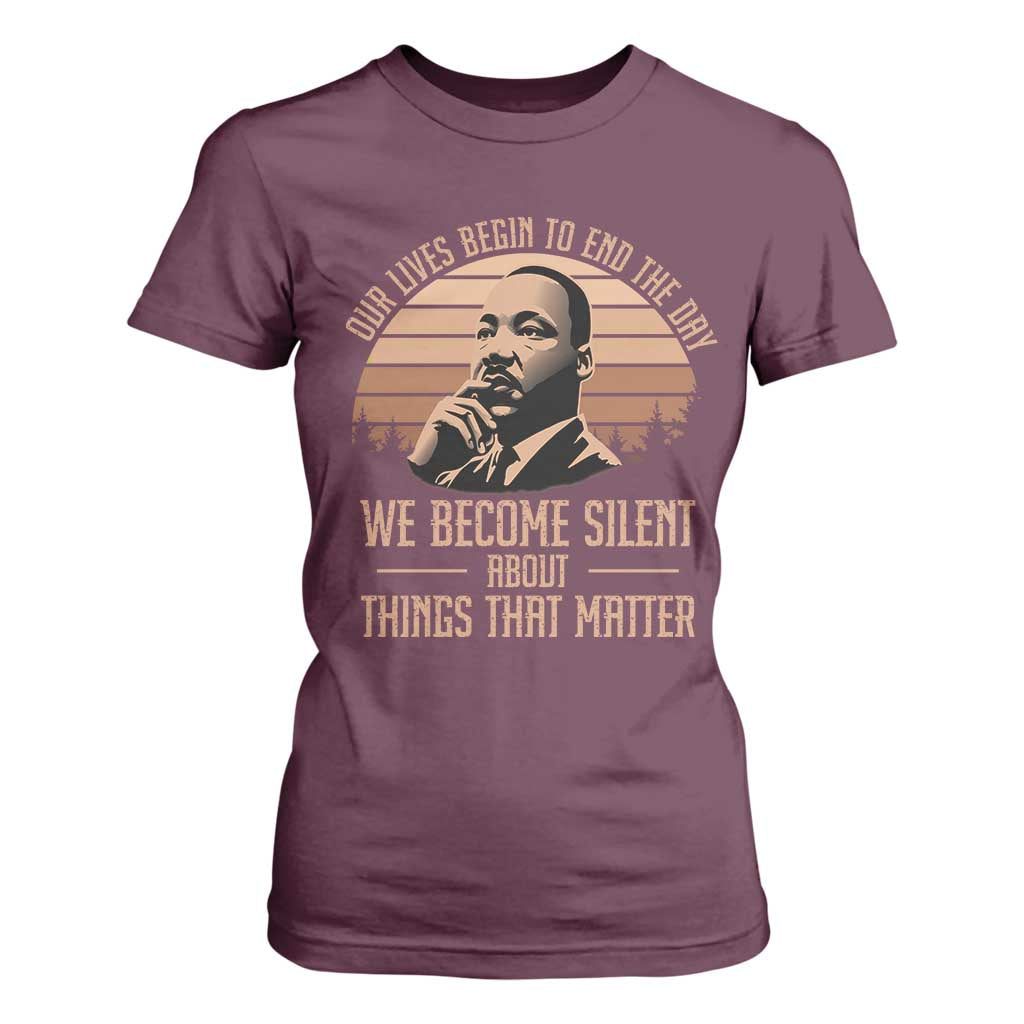Martin Luther King Jr T Shirt For Women Our Lives Begin To End The Day We Become Silent About Things That Matter