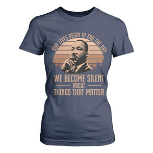Martin Luther King Jr T Shirt For Women Our Lives Begin To End The Day We Become Silent About Things That Matter