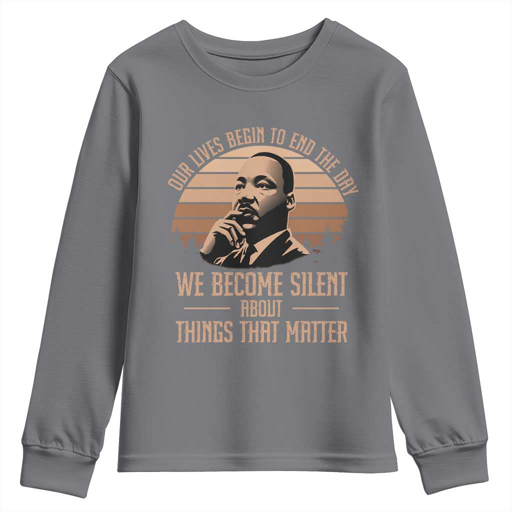 Martin Luther King Jr Youth Sweatshirt Our Lives Begin To End The Day We Become Silent About Things That Matter