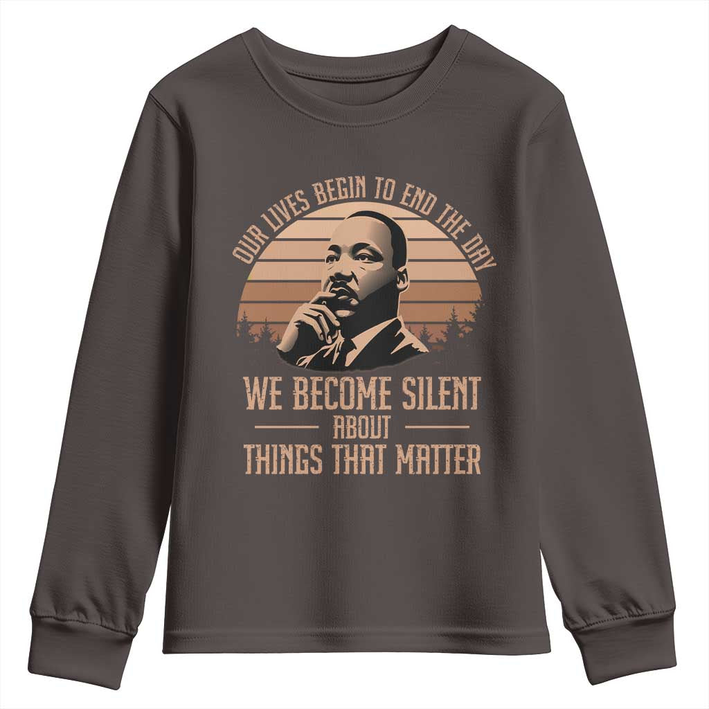 Martin Luther King Jr Youth Sweatshirt Our Lives Begin To End The Day We Become Silent About Things That Matter