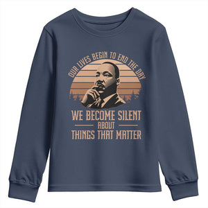 Martin Luther King Jr Youth Sweatshirt Our Lives Begin To End The Day We Become Silent About Things That Matter