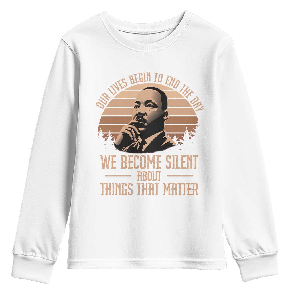 Martin Luther King Jr Youth Sweatshirt Our Lives Begin To End The Day We Become Silent About Things That Matter