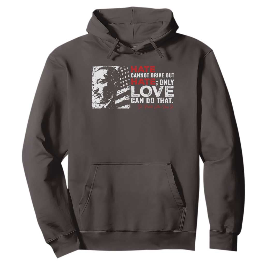 Martin Luther King Jr Hoodie Hate Cannot Drive Out Hate MLK