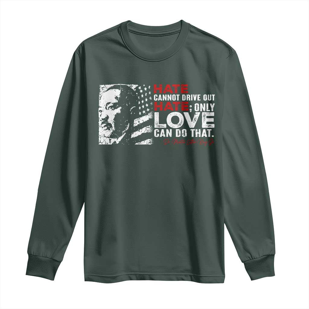 Martin Luther King Jr Long Sleeve Shirt Hate Cannot Drive Out Hate MLK