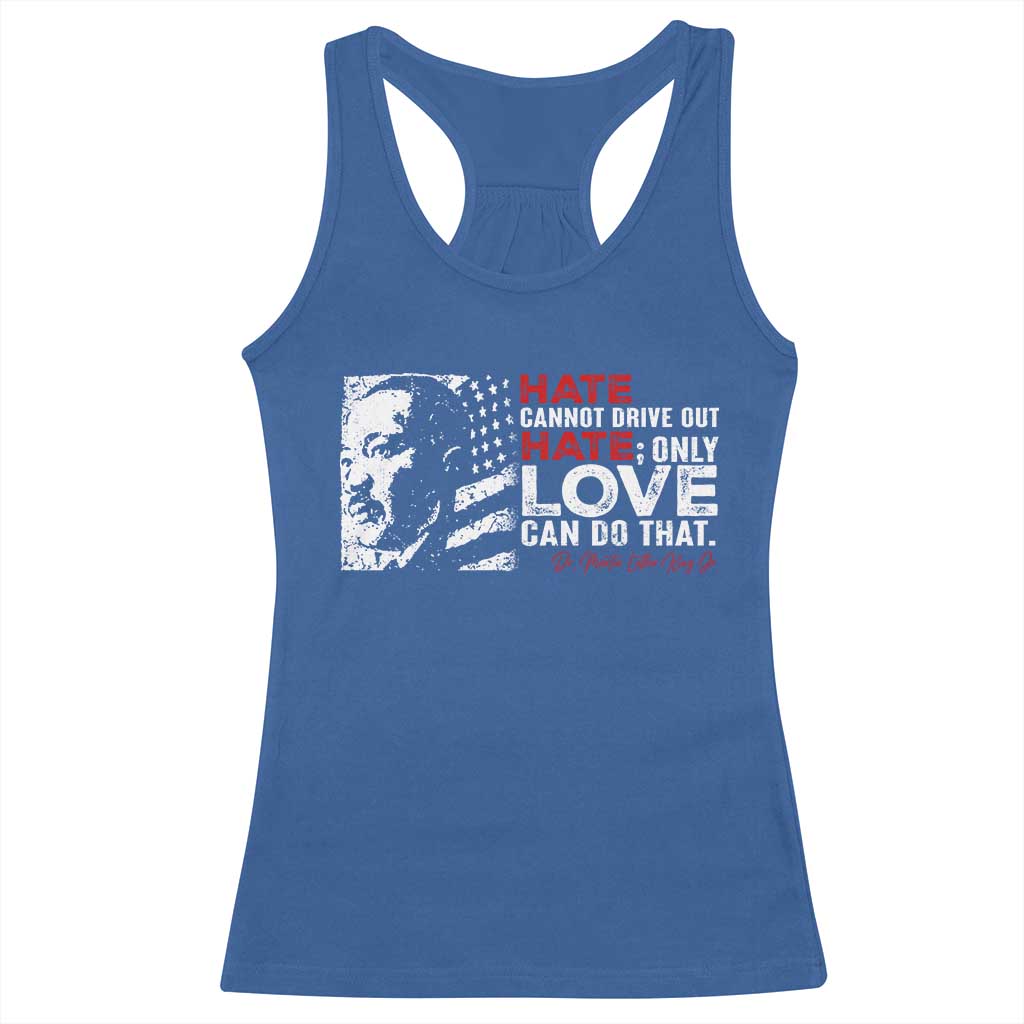 Martin Luther King Jr Racerback Tank Top Hate Cannot Drive Out Hate MLK