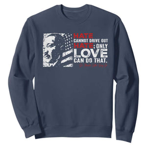 Martin Luther King Jr Sweatshirt Hate Cannot Drive Out Hate MLK