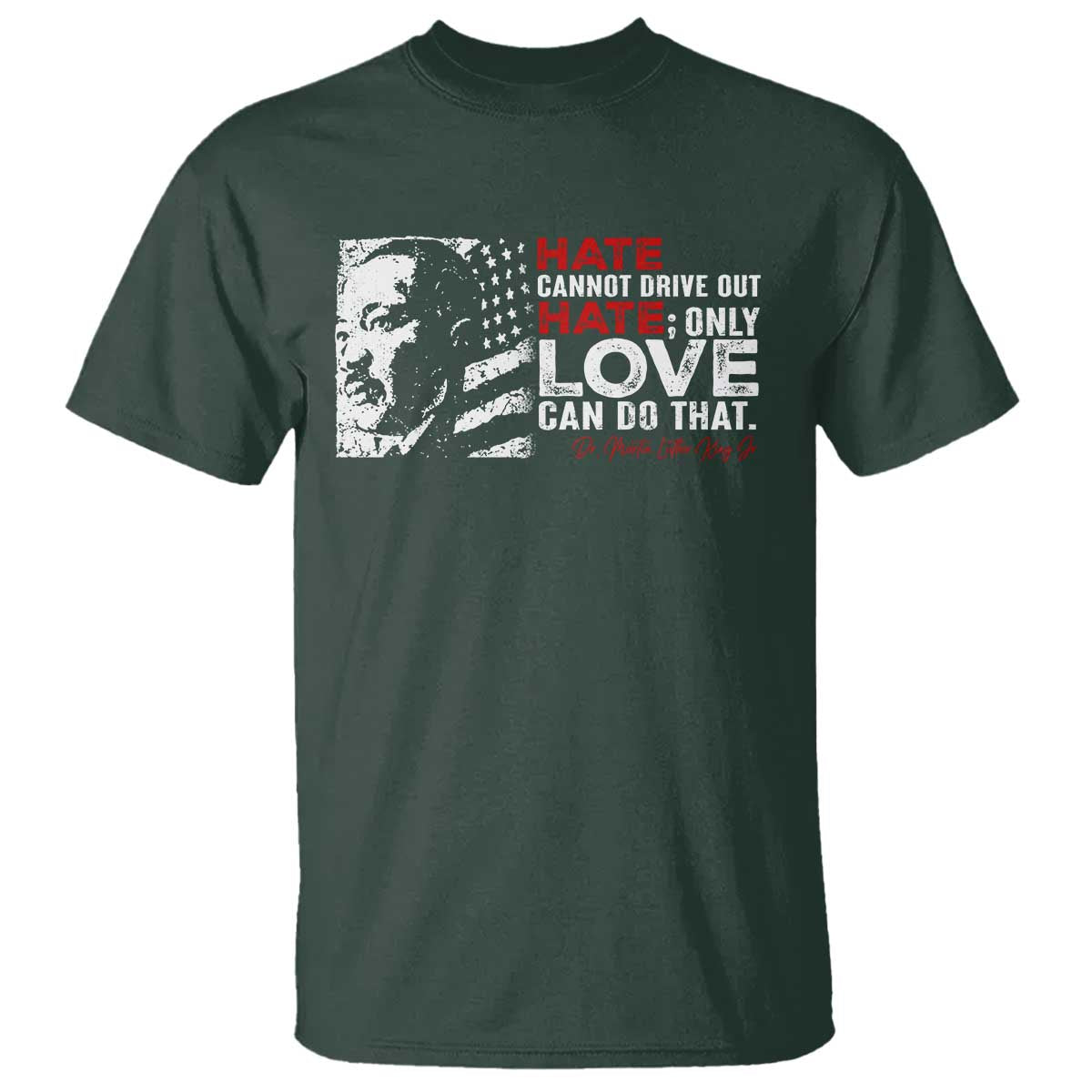 Martin Luther King Jr T Shirt Hate Cannot Drive Out Hate MLK