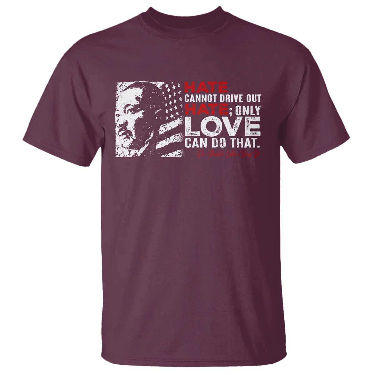 Martin Luther King Jr T Shirt Hate Cannot Drive Out Hate MLK