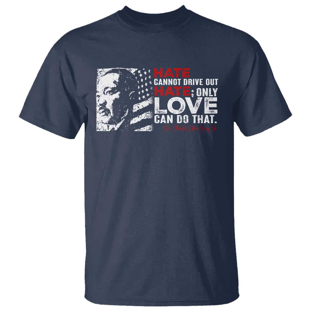 Martin Luther King Jr T Shirt Hate Cannot Drive Out Hate MLK