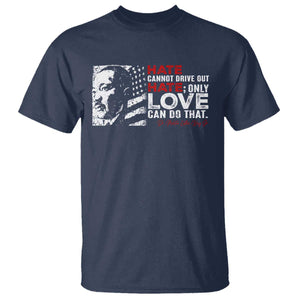 Martin Luther King Jr T Shirt Hate Cannot Drive Out Hate MLK