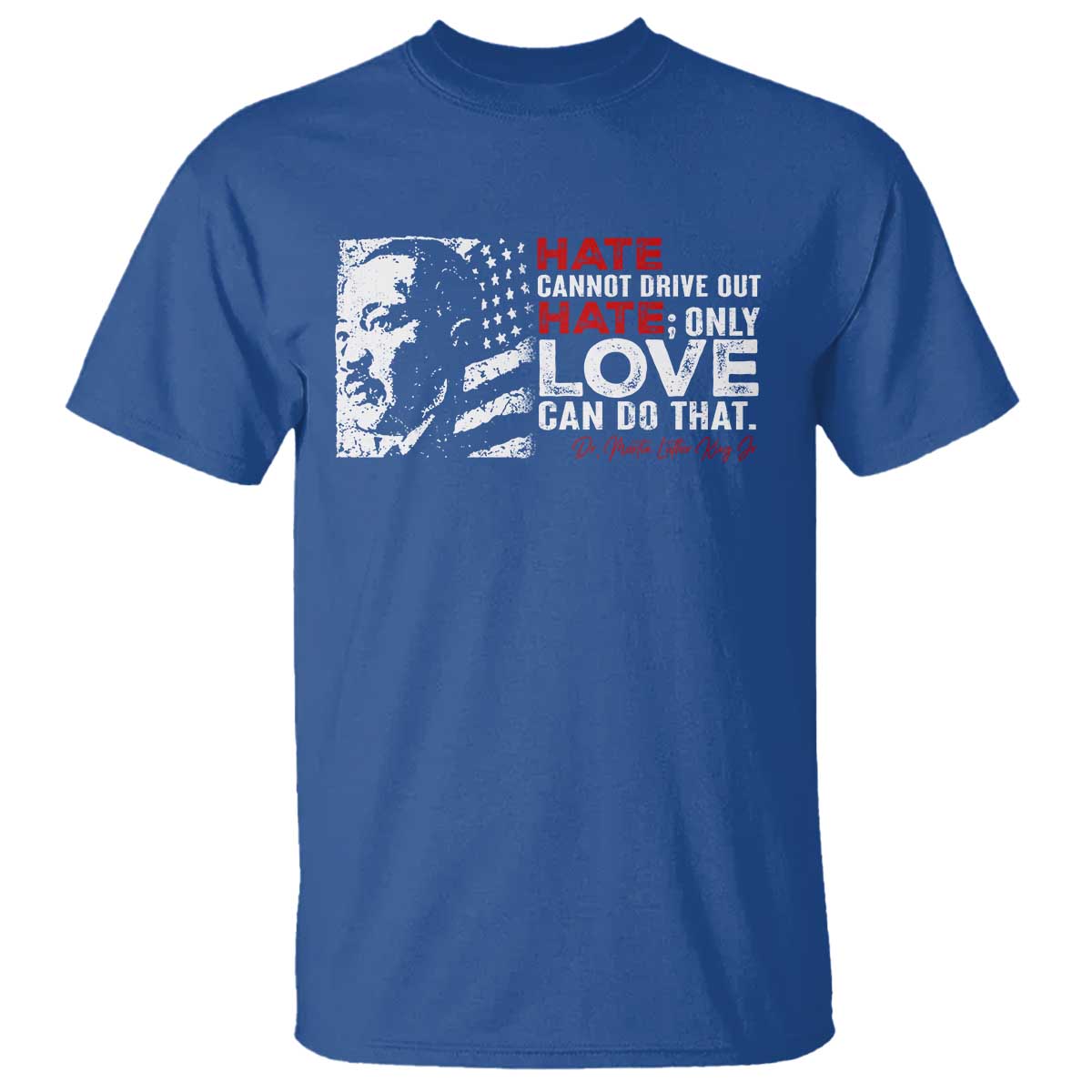 Martin Luther King Jr T Shirt Hate Cannot Drive Out Hate MLK