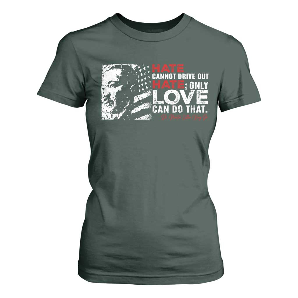 Martin Luther King Jr T Shirt For Women Hate Cannot Drive Out Hate MLK