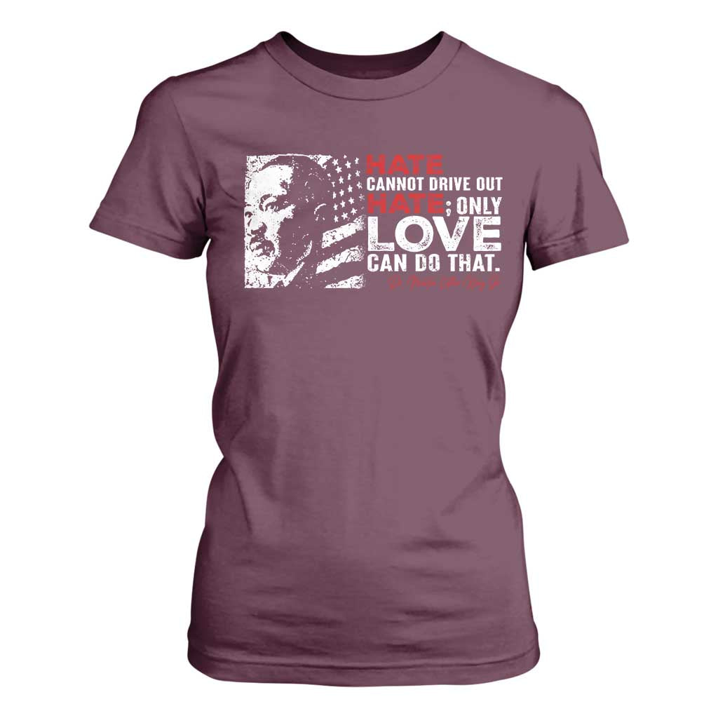 Martin Luther King Jr T Shirt For Women Hate Cannot Drive Out Hate MLK