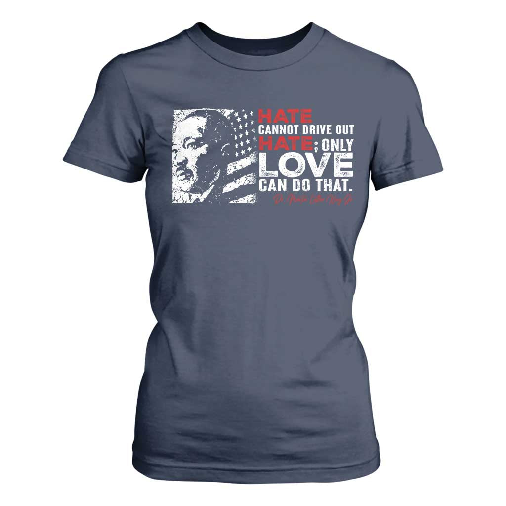 Martin Luther King Jr T Shirt For Women Hate Cannot Drive Out Hate MLK