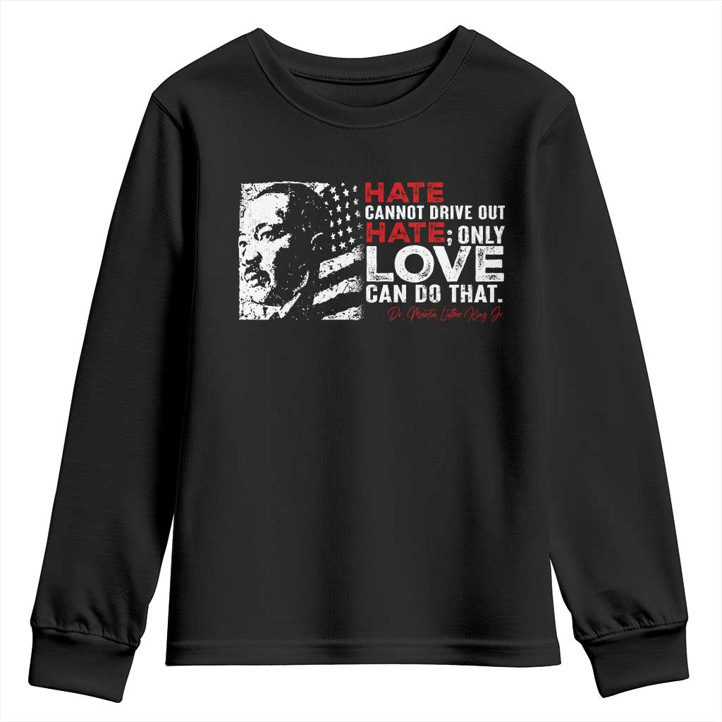 Martin Luther King Jr Youth Sweatshirt Hate Cannot Drive Out Hate MLK