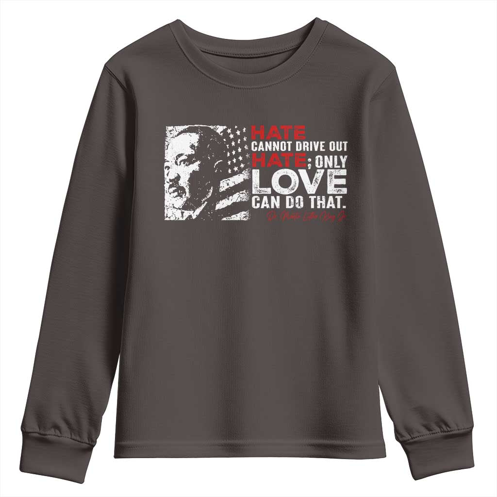Martin Luther King Jr Youth Sweatshirt Hate Cannot Drive Out Hate MLK