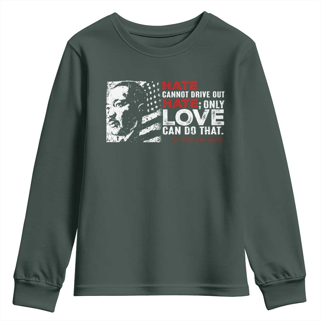 Martin Luther King Jr Youth Sweatshirt Hate Cannot Drive Out Hate MLK