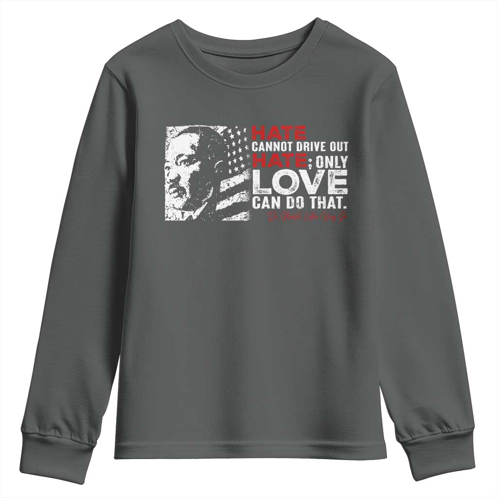 Martin Luther King Jr Youth Sweatshirt Hate Cannot Drive Out Hate MLK