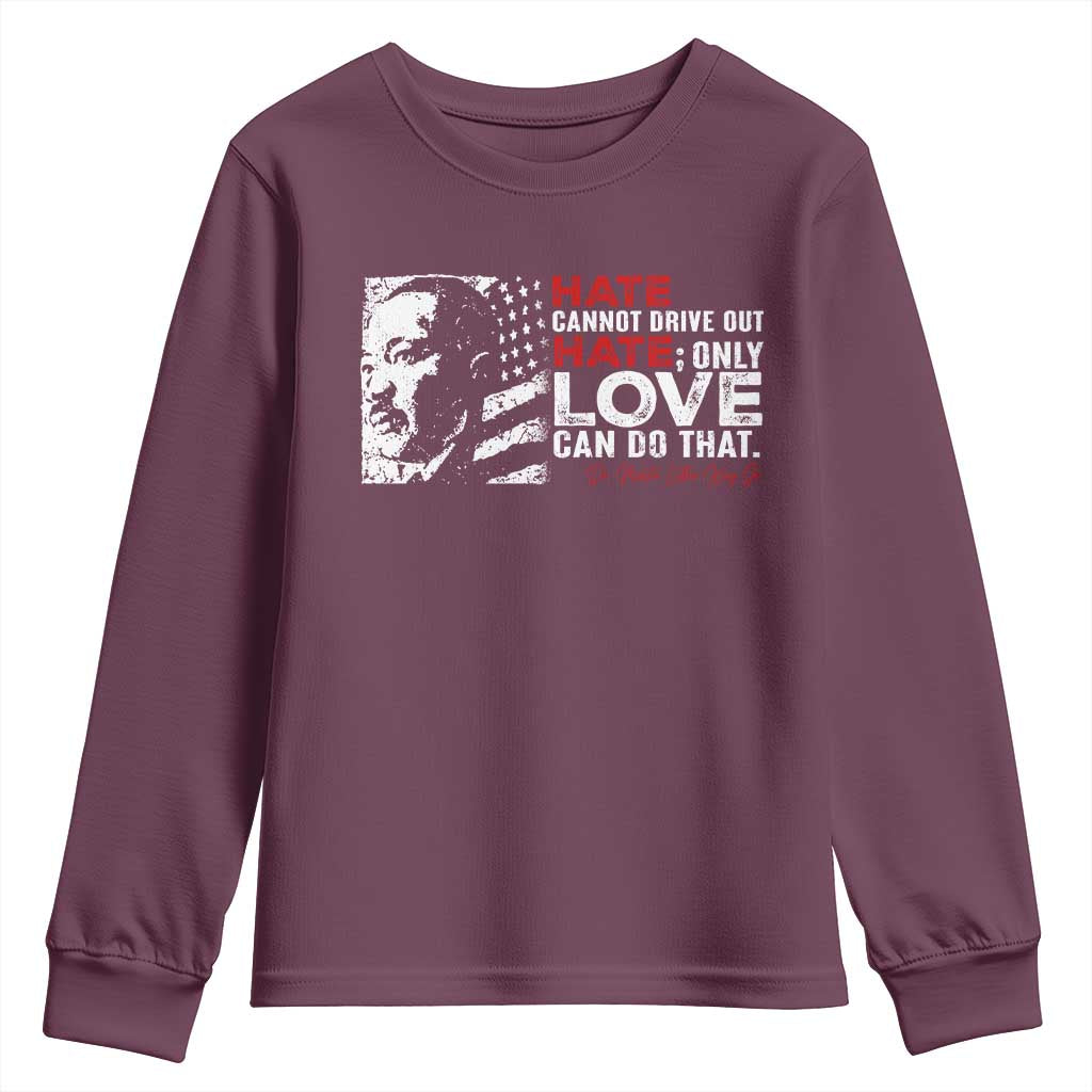 Martin Luther King Jr Youth Sweatshirt Hate Cannot Drive Out Hate MLK