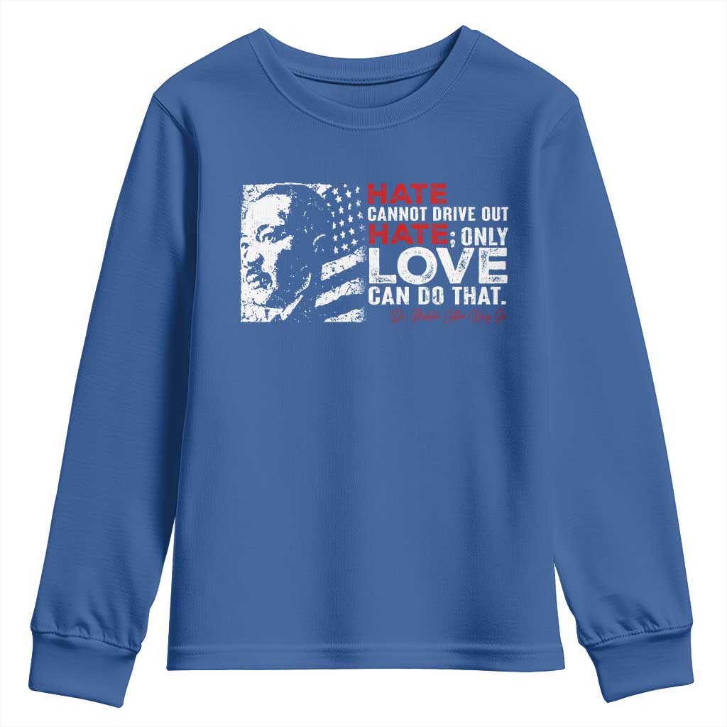 Martin Luther King Jr Youth Sweatshirt Hate Cannot Drive Out Hate MLK