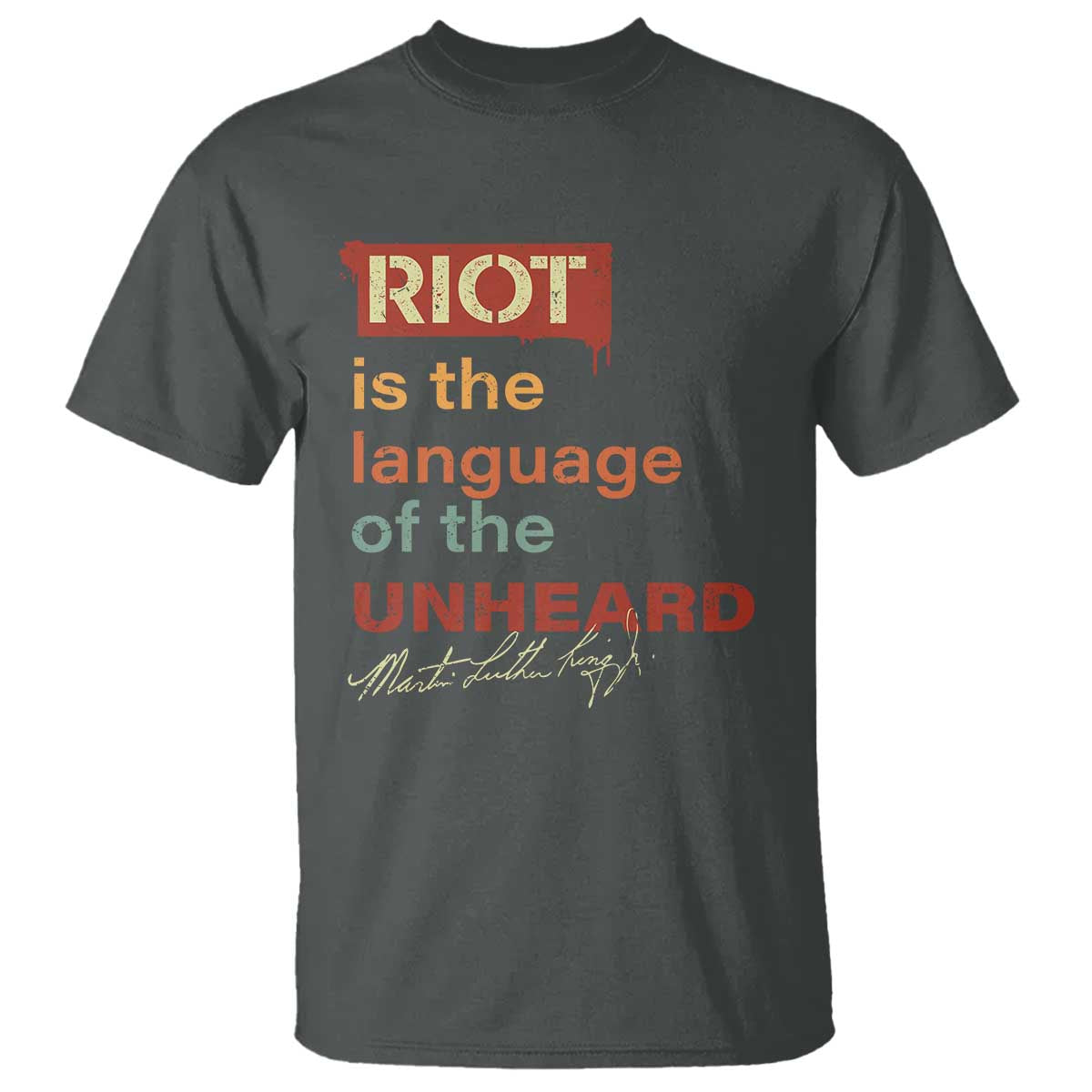 Martin Luther King Jr T Shirt A Riot Is The Language Of The Unheard MLK