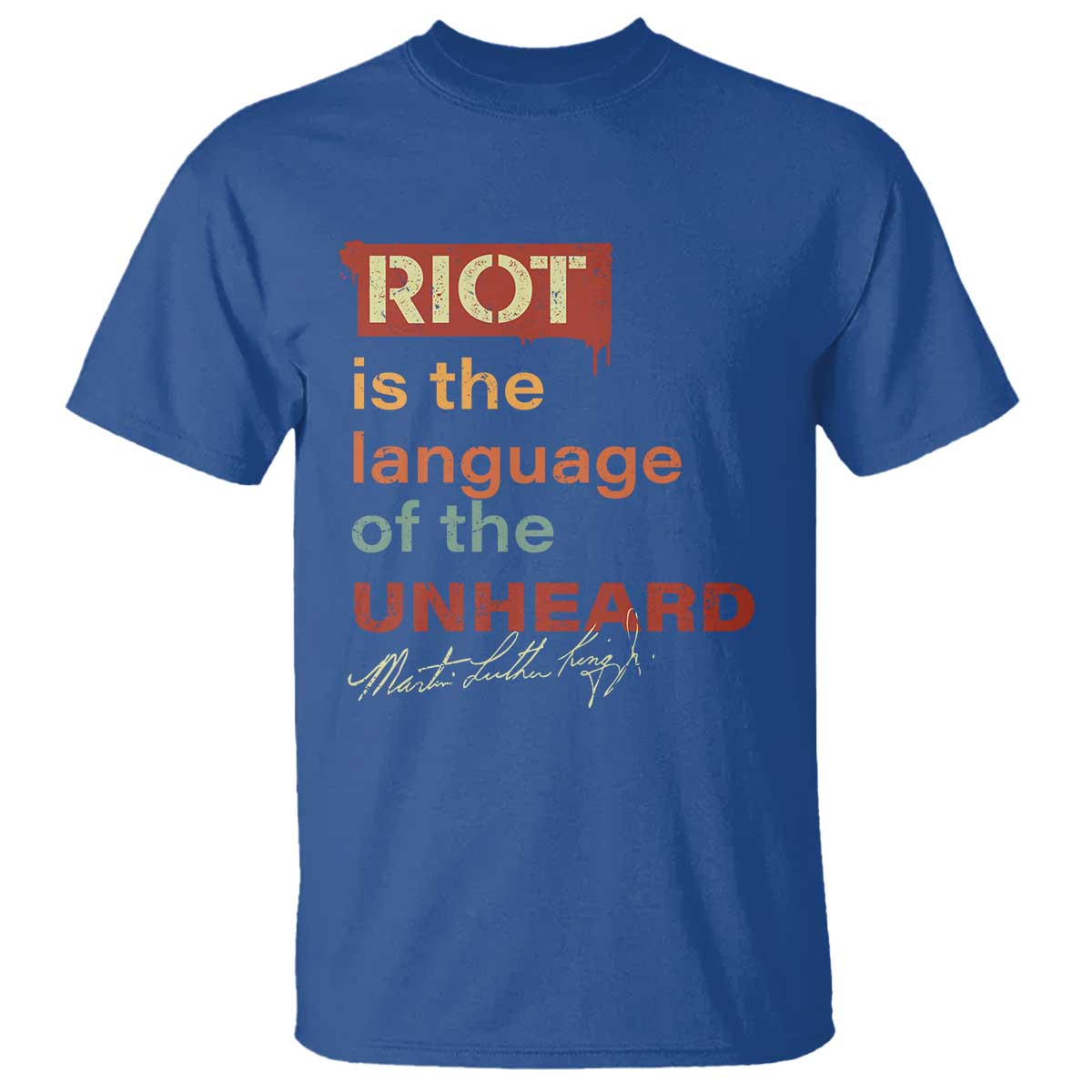 Martin Luther King Jr T Shirt A Riot Is The Language Of The Unheard MLK