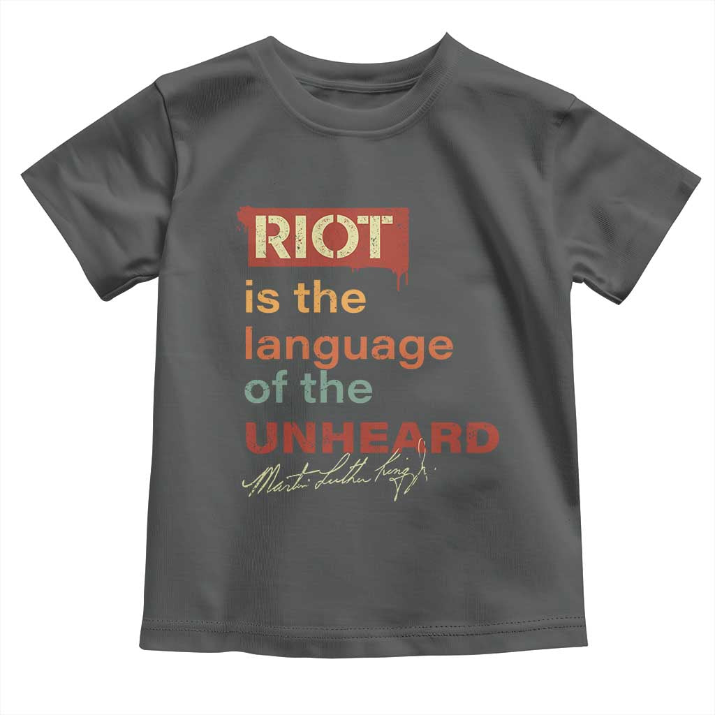 Martin Luther King Jr Toddler T Shirt A Riot Is The Language Of The Unheard MLK