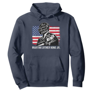 Martin Luther King Jr Hoodie The Time Is Always Right To Do What Is Right MLK Day