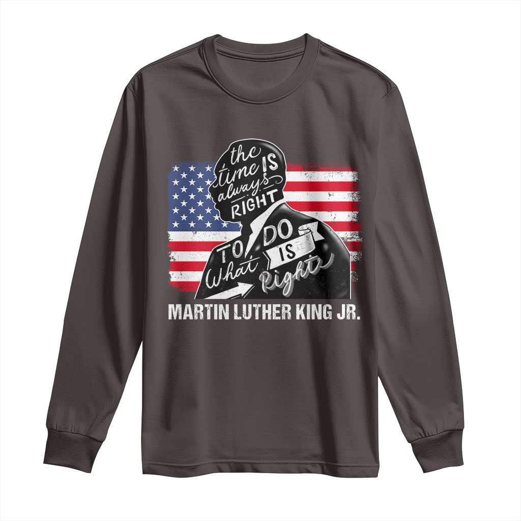 Martin Luther King Jr Long Sleeve Shirt The Time Is Always Right To Do What Is Right MLK Day
