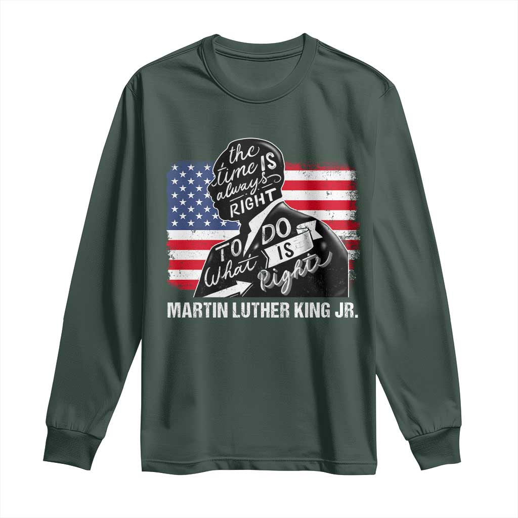 Martin Luther King Jr Long Sleeve Shirt The Time Is Always Right To Do What Is Right MLK Day