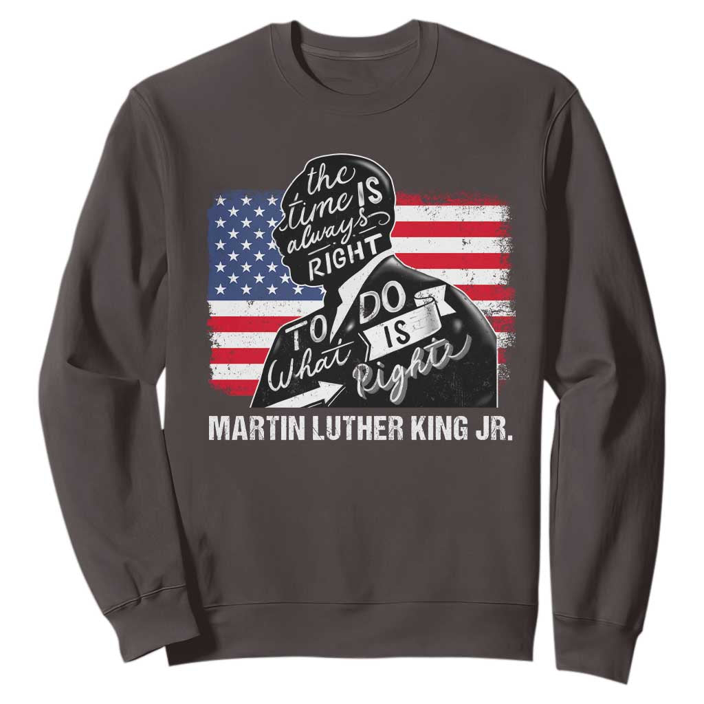 Martin Luther King Jr Sweatshirt The Time Is Always Right To Do What Is Right MLK Day