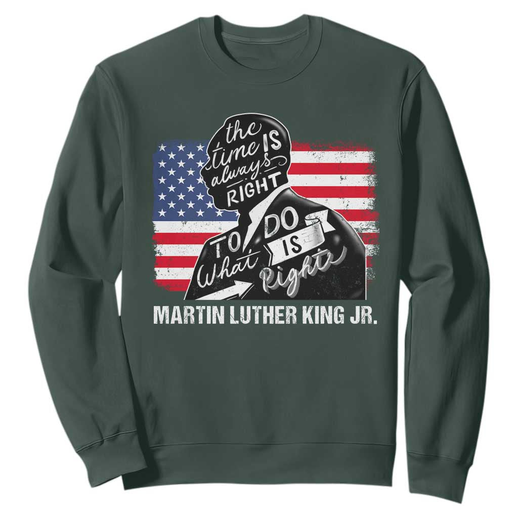 Martin Luther King Jr Sweatshirt The Time Is Always Right To Do What Is Right MLK Day
