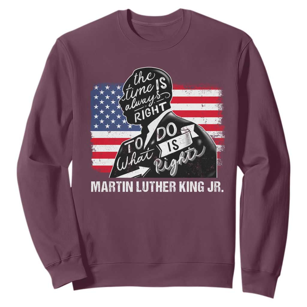 Martin Luther King Jr Sweatshirt The Time Is Always Right To Do What Is Right MLK Day
