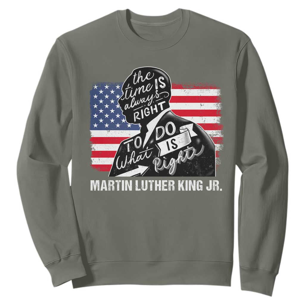Martin Luther King Jr Sweatshirt The Time Is Always Right To Do What Is Right MLK Day