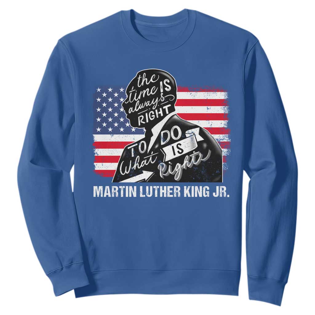 Martin Luther King Jr Sweatshirt The Time Is Always Right To Do What Is Right MLK Day