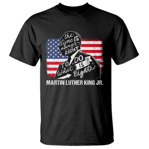 Martin Luther King Jr T Shirt The Time Is Always Right To Do What Is Right MLK Day