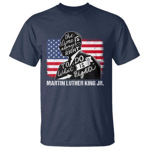 Martin Luther King Jr T Shirt The Time Is Always Right To Do What Is Right MLK Day