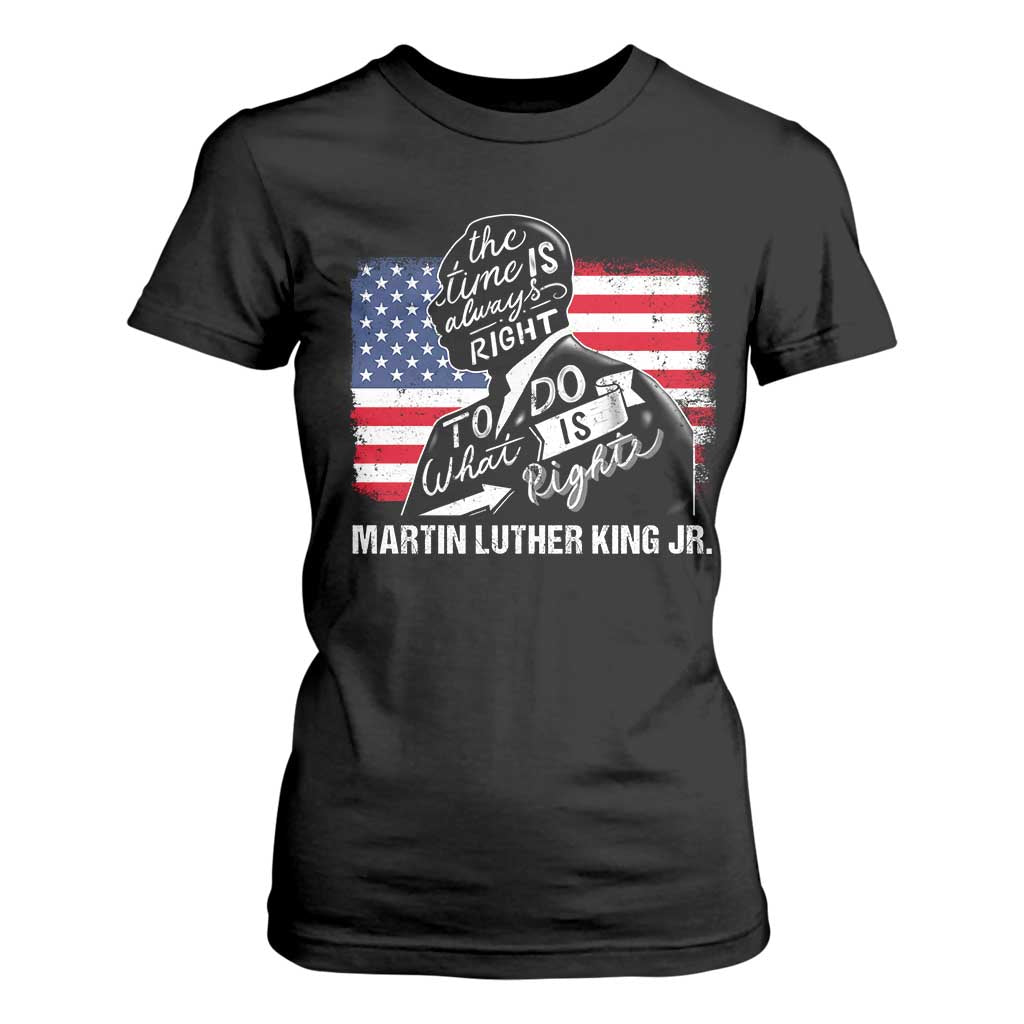 Martin Luther King Jr T Shirt For Women The Time Is Always Right To Do What Is Right MLK Day