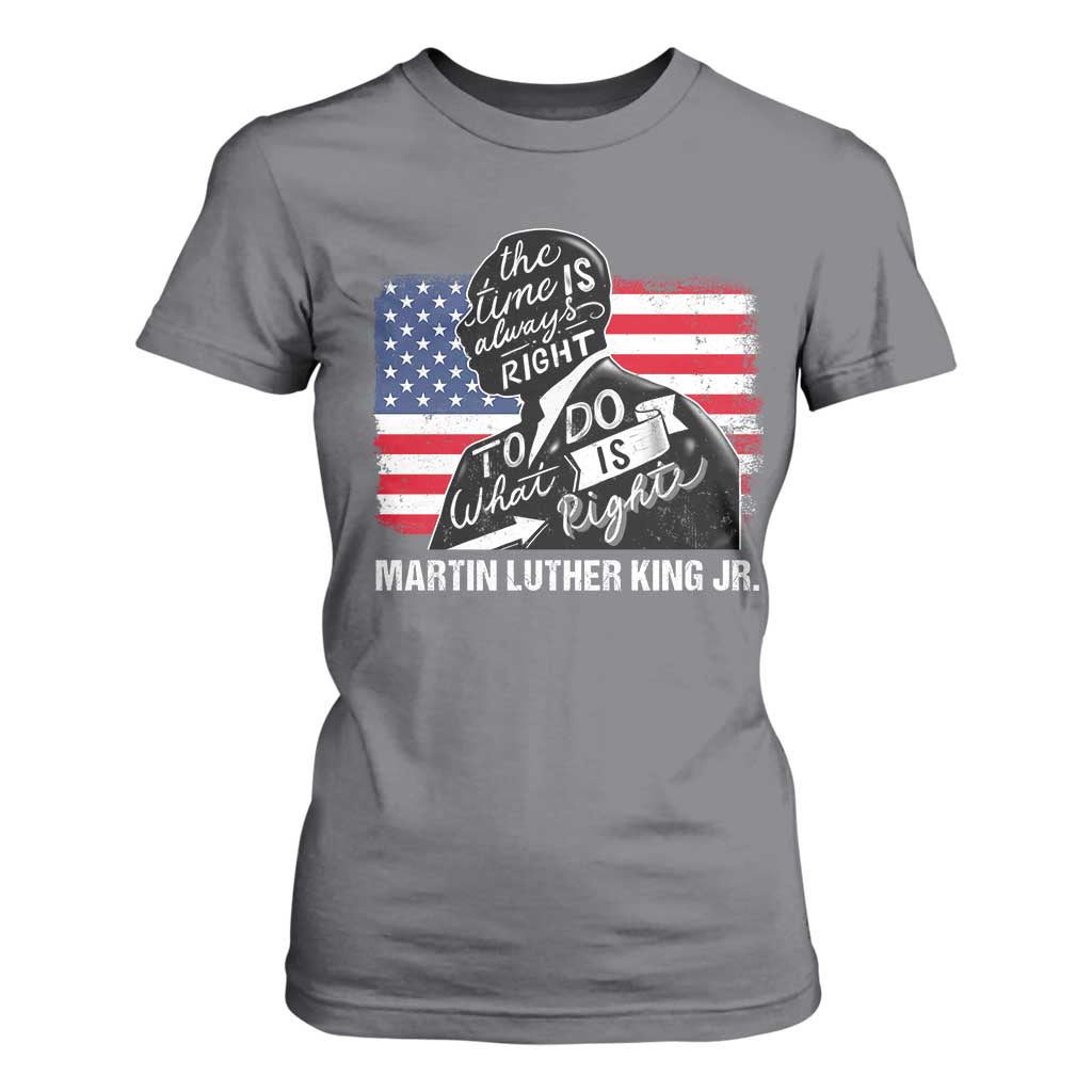 Martin Luther King Jr T Shirt For Women The Time Is Always Right To Do What Is Right MLK Day