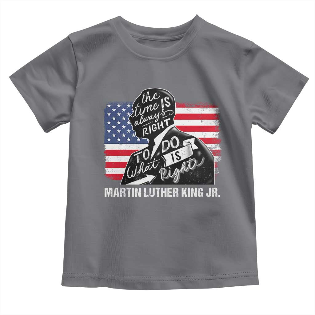 Martin Luther King Jr Toddler T Shirt The Time Is Always Right To Do What Is Right MLK Day