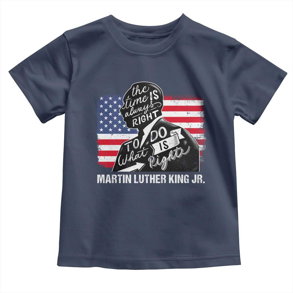 Martin Luther King Jr Toddler T Shirt The Time Is Always Right To Do What Is Right MLK Day