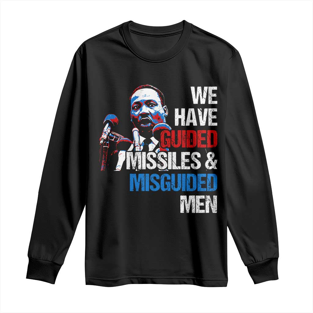 Martin Luther King Jr Long Sleeve Shirt We Have Guided Missiles And Misguided Men MLK