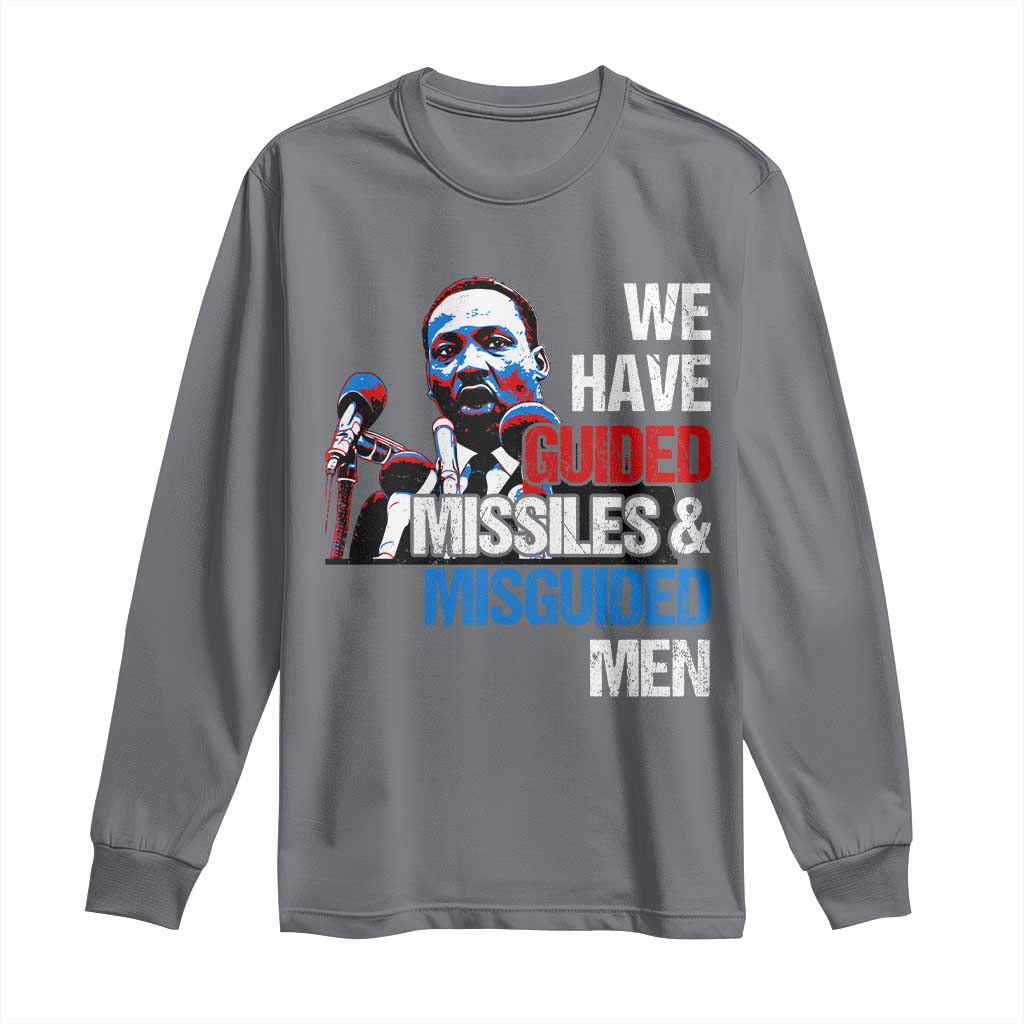 Martin Luther King Jr Long Sleeve Shirt We Have Guided Missiles And Misguided Men MLK