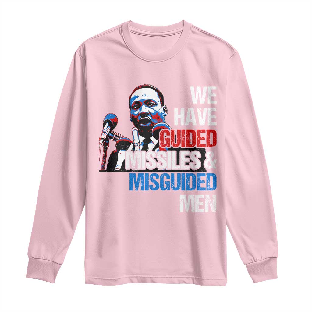 Martin Luther King Jr Long Sleeve Shirt We Have Guided Missiles And Misguided Men MLK