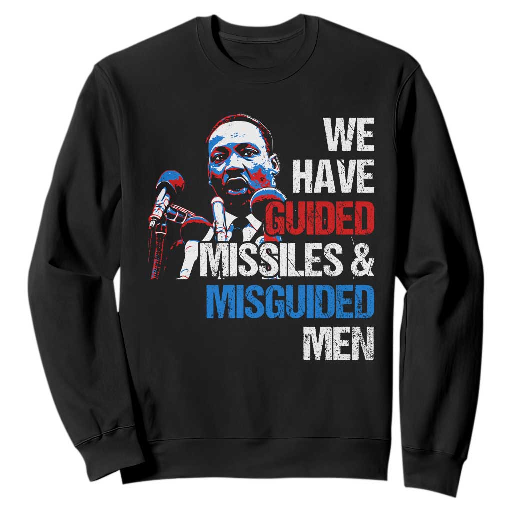 Martin Luther King Jr Sweatshirt We Have Guided Missiles And Misguided Men MLK