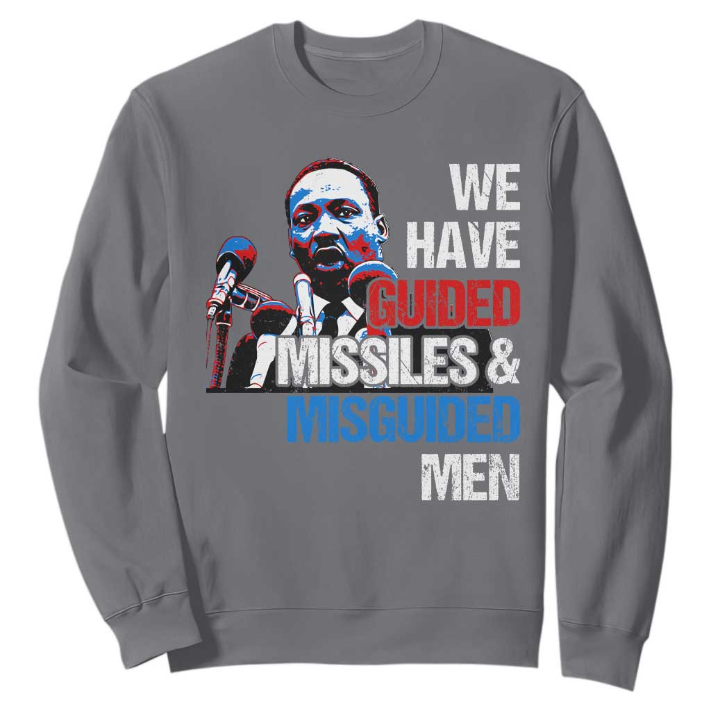 Martin Luther King Jr Sweatshirt We Have Guided Missiles And Misguided Men MLK