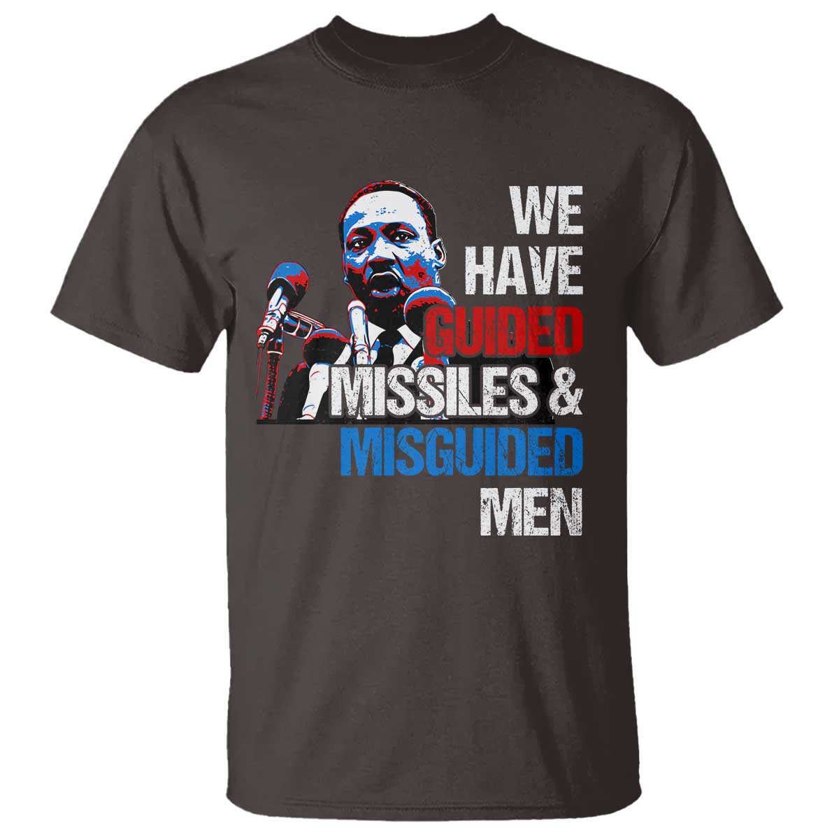 Martin Luther King Jr T Shirt We Have Guided Missiles And Misguided Men MLK